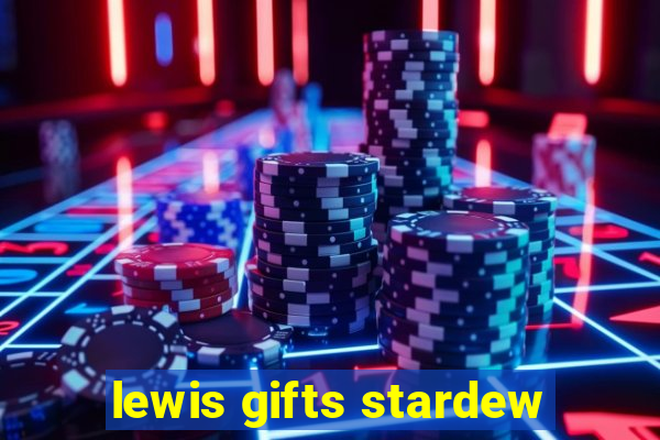 lewis gifts stardew